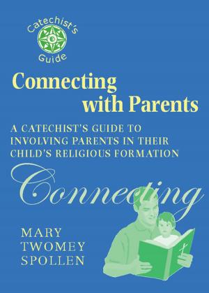 Cover of the book Connecting with Parents: A Catechist's Guide to Involving Parents in Their Child's Religious Formation by Michael Paul Gallagher, SJ