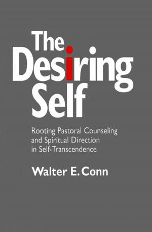 Cover of the book Desiring Self, The: Rooting Pastoral Counseling and Spiritual Direction in Self-Transcendence by Toni Ann Winninger