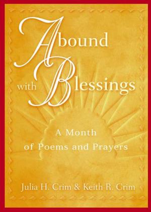 Cover of the book Abound with Blessings: A Month of Poems and Prayers by J. Katherine Reilly