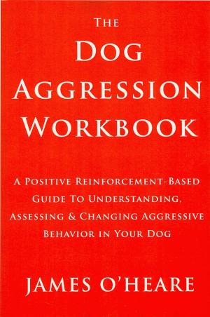 Cover of the book THE DOG AGGRESSION WORKBOOK, 3RD EDITION by Veronica Boutelle, Rikke Jorgensen