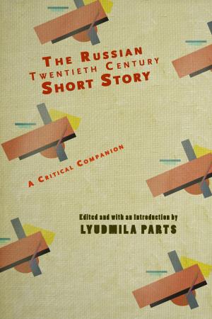 Cover of the book The Russian Twentieth Century Short Story: A Critical Companion by Oleg Lekmanov, Tatiana Retivov