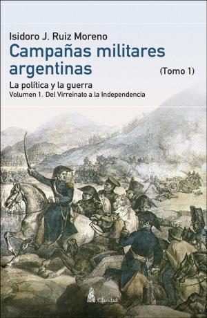Cover of the book CAMPAÑAS MILITARES ARGENTINAS - Tomo I Vol. 1 by Sir Francis Bond Head