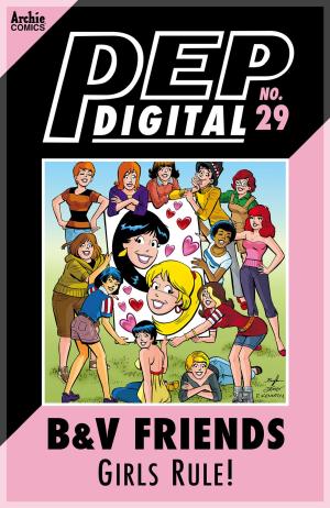 Cover of the book Pep Digital Vol. 029: B&V Friends: Girls' Rule! by Dan Parent, Dan DeCarlo, Jon D'Agostino, Bill Yoshida, Barry Grossman