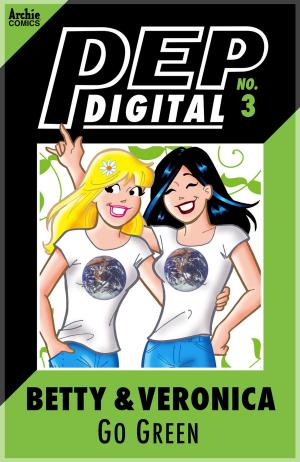 Cover of the book Pep Digital Vol. 003: Betty & Veronica Go Green! by Dan Parent, Dan DeCarlo, Jon D'Agostino, Bill Yoshida, Barry Grossman