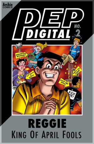 Cover of the book Pep Digital Vol. 002: Reggie: King of April Fools by Dan Parent, Jim Amash, Teresa Davidson, Barry Grossman