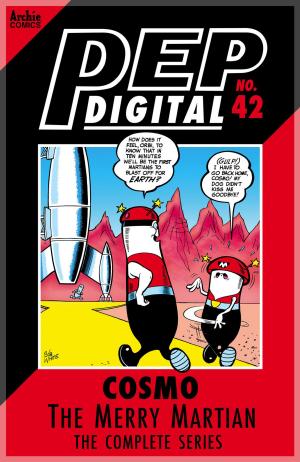 Cover of the book Pep Digital Vol. 042: Cosmo the Merry Martian: The Complete Series by Dan Parent, Jim Amash, Jack Morelli, Barry Grossman