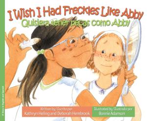 bigCover of the book I Wish I Had Freckles Like Abby / Quisiera tener pecas como Abby by 