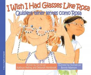 Book cover of I Wish I Had Glasses Like Rosa / Quisiera tener lentes como Rosa