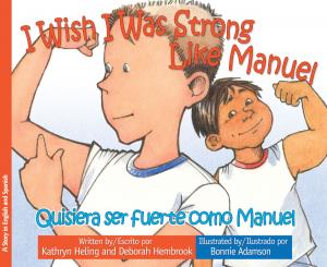 Cover of the book I Wish I Was Strong Like Manuel / Quisiera ser fuerte como Manuel by Suzanne Santillan
