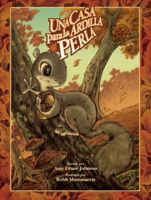 Cover of the book Una casa para la ardilla Perla by Kathryn Heling, Deborah Hembrook