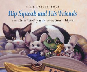 Cover of the book Rip Squeak and His Friends: A Rip Squeak Book by Wendi Silvano
