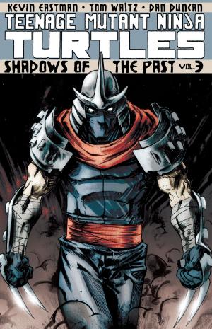 Book cover of Teenage Mutant Ninja Turtles Vol. 3: Shadows of the Past