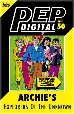 Cover of the book Pep Digital Vol. 050: Archie's Explorers of the Unknown by Dan Parent, Jeff Shultz, Bob Smith, Jack Morelli, Glenn Whitmore