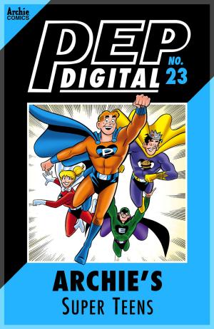 Cover of the book Pep Digital Vol. 023: Archie's Super Teens by Ian Flynn, John Workman, Edwin Huang, Gary Martin, Gabriel Cassata, Patrick SPAZ