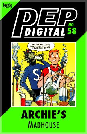 Cover of the book Pep Digital Vol. 058: Archie's Madhouse by Alex Simmons, Bill Golliher, Bill Galvan