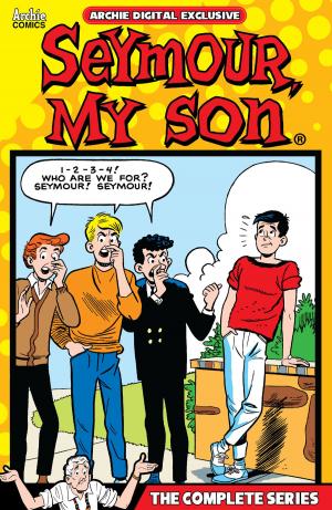 Cover of the book Pep Digital Vol. 063: Seymour My Son: The Complete Series by Dan Parent, Jim Amash, Jack Morelli, Barry Grossman