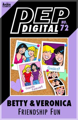 Cover of the book Pep Digital Vol. 072: Betty & Veronica Friendship Fun by Dan Parent, Dan DeCarlo, Jon D'Agostino, Bill Yoshida, Barry Grossman