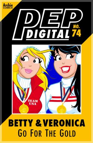 Cover of the book Pep Digital Vol. 074: Betty & Veronica Go for Gold! by Dan Parent, Jim Amash, Jack Morelli, Barry Grossman