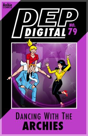 Cover of the book Pep Digital Vol. 079: Dancing with The Archies by George Gladir, Kathleen Webb, Jeff Shultz, Al Milgrom, Jack Morelli, Barry Grossman