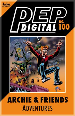Cover of the book Pep Digital Vol. 100: Archie & Friends Adventures by Dan Parent, Dan DeCarlo, Jon D'Agostino, Bill Yoshida, Barry Grossman