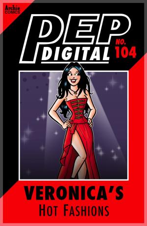 Cover of the book Pep Digital Vol. 104: Veronica's Hot Fashions by Dan DeCarlo, Dan Parent, Bill Golliher, Rudy Lapick, Bill Yoshida, Barry Grossman