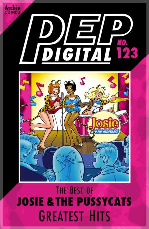 Cover of the book Pep Digital Vol. 123: Best of Josie and the Pussycats: Greatest Hits by Dan Parent, Jim Amash, Jack Morelli, Barry Grossman