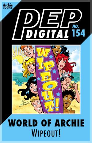 Cover of the book Pep Digital Vol. 154: World of Archie: Wipeout! by Dan Parent, Dan DeCarlo Henry Scarpelli, Alison Flood, Barry Grossman, Bill Yoshida