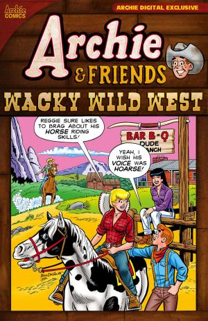 Cover of the book Pep Digital Vol. 156: Archie & Friends: Wacky Wild West by Alex Segura, Matt Rosenberg, Joe Eisma