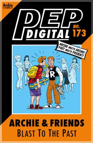 Cover of the book Pep Digital Vol. 173: Archie & Friends: Blast to the Past by Dan Parent, Pat & Tim Kennedy, Mike DeCarlo, Jack Morelli, Digikore Studios