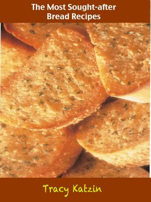 Cover of the book The Most Sought-after Bread Recipes by Kelly Turner