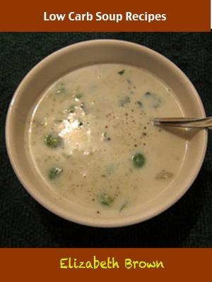 Cover of the book Low Carb Soup Recipes by Elizabeth Brown