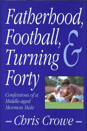Cover of the book Fatherhood, Football, and Turning Forty by Victor L. Ludlow
