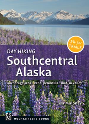 Book cover of Day Hiking Southcentral Alaska