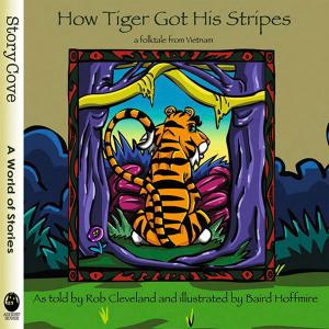 Cover of the book How Tiger Got His Stripes: A Folktale from Vietnam by Lucy Bell