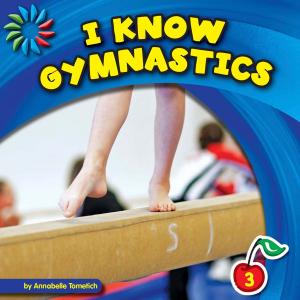 Cover of the book I Know Gymnastics by Jennifer Marino Walters