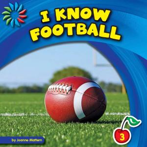Cover of the book I Know Football by Wendy Strobel Dieker