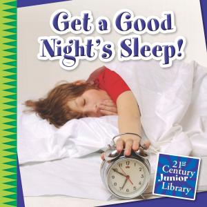 Cover of the book Get a Good Night's Sleep! by Tamra B. Orr
