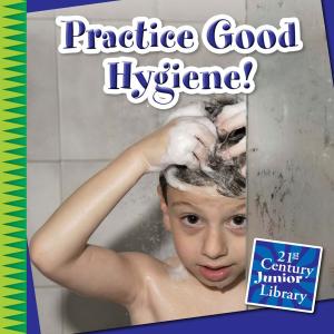 Cover of the book Practice Good Hygiene! by Mari Schuh