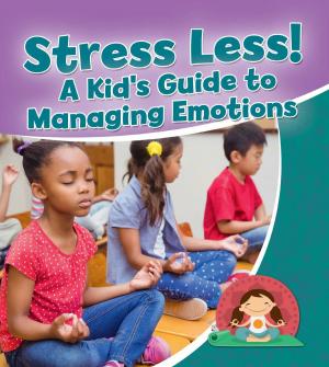 Cover of Stress Less! A Kid's Guide to Managing Emotions