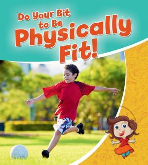 Cover of the book Do your Bit to Be Physically Fit! by Eleanor May