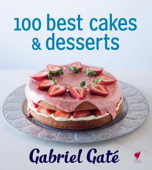 Cover of the book 100 Best Cakes and Desserts by Koutoufides, Anthony & De Bolfo, Tony