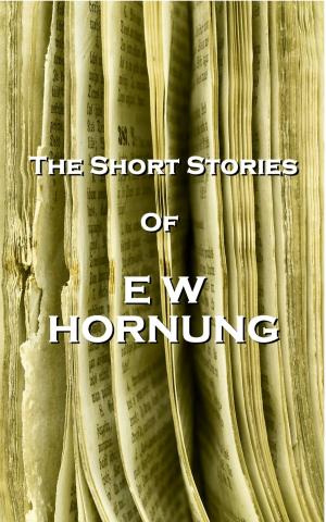 Cover of the book The Short Stories Of EW Hornung by Willa Cather, Virigina Woolf, Kate Chopin, Katherine Mansfield