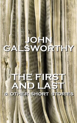 Cover of the book John Galsworthy - The First And Last & Other Short Stories by GK Chesterton