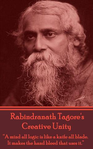 Cover of the book Rabindranath Tagore - Creative Unity by Bruce Deitrick Price