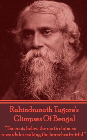 Cover of the book Rabindranath Tagore - Glimpses Of Bengal by Rabindranath Tagore
