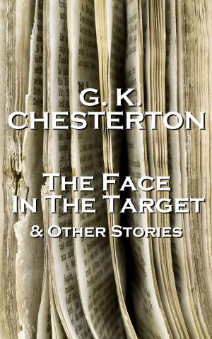 Cover of the book GK Chesterton The Face In The Target And Other Stories by GK Chesterton
