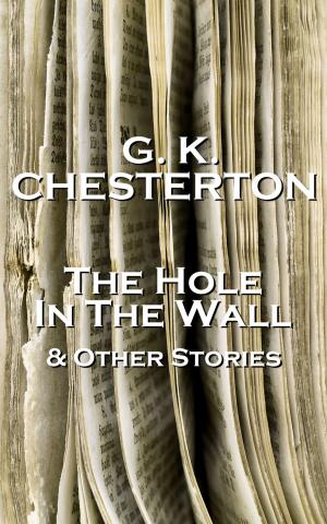 Cover of the book GK Chesterton The Hole In The Wall And Other Stories by John Galsworthy