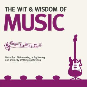 Book cover of The Wit and Wisdom of Music