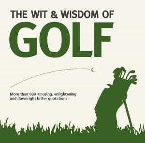 Cover of the book The Wit and Wisdom of Golf by Caroline Jones