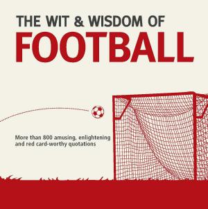 Book cover of The Wit and Wisdom of Football